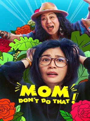 Xem phim Mom, Don't Do That! - Mẹ, Đừng Làm Vậy! 2022 Full HD Vietsub Xem phim Mom, Don't Do That! - Mẹ, Đừng Làm Vậy! 2022 Full HD Vietsub