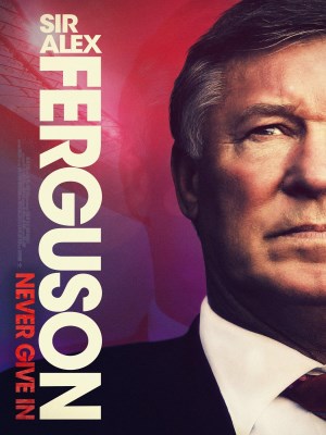 Xem phim Sir Alex Ferguson: Never Give In - Alex Ferguson: Không Bao Giờ Bỏ Cuộc 2021 Full HD Vietsub
