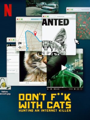 Xem phim Don't F**k with Cats: Hunting an Internet Killer - Đừng Đùa Với Mèo: Săn Lùng Kẻ Sát Nhân Trên Mạng 2019 Full HD Vietsub