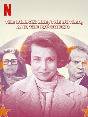 Xem phim The Billionaire, the Butler & the Boyfriend - Bê Bối Bettencourt: Nữ Tỷ Phú, Người Quản Gia Và Bạn Trai 2023 Full HD Vietsub