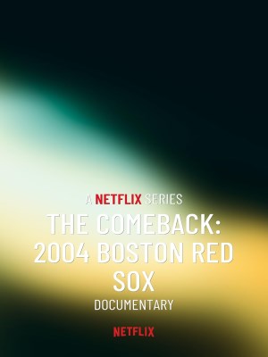 Xem phim The Comeback: 2004 Boston Red Sox - Màn Lội Ngược Dòng: 2004 Boston Red Sox 2024 Full HD Vietsub